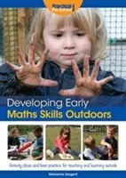 Frühe mathematische Fähigkeiten im Freien entwickeln - Ideen für Aktivitäten und bewährte Verfahren für das Lehren und Lernen im Freien - Developing Early Maths Skills Outdoors - Activity Ideas and Best Practice for Teaching and Learning Outside