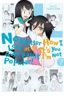 Egal wie ich es betrachte, ihr seid schuld, dass ich nicht beliebt bin, Band 7 - No Matter How I Look at It, It's You Guys' Fault I'm Not Popular!, Volume 7