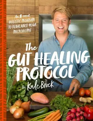 Das Darmheilungsprotokoll: Ein 8-wöchiges ganzheitliches Programm zur Wiederherstellung des Gleichgewichts Ihres Mikrobioms - The Gut Healing Protocol: An 8-Week Holistic Program to Rebalance Your Microbiome