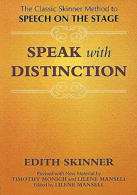 Sprechen mit Unterscheidungsvermögen: Die klassische Skinner-Methode zum Sprechen auf der Bühne - Speak with Distinction: The Classic Skinner Method to Speech on the Stage