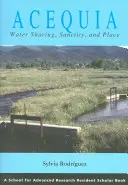 Acequia: Gemeinsame Nutzung von Wasser, Unantastbarkeit und Ort - Acequia: Water Sharing, Sanctity, and Place