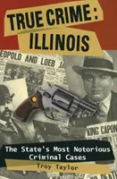 Wahre Verbrechen: Illinois: Die Statpb - True Crime: Illinois: The Statpb