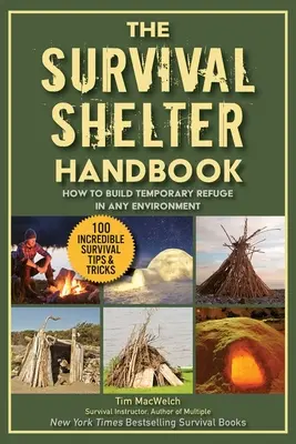 Der ultimative Leitfaden für Überlebensunterkünfte: Wie man in jeder Umgebung eine temporäre Zuflucht baut - The Ultimate Guide to Survival Shelters: How to Build Temporary Refuge in Any Environment