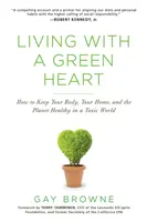 Leben mit einem grünen Herzen: Wie Sie Ihren Körper, Ihr Haus und den Planeten in einer giftigen Welt gesund erhalten - Living with a Green Heart: How to Keep Your Body, Your Home, and the Planet Healthy in a Toxic World