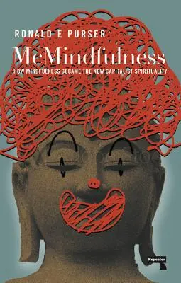 McMindfulness: Wie Achtsamkeit zur neuen kapitalistischen Spiritualität wurde - McMindfulness: How Mindfulness Became the New Capitalist Spirituality