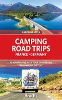 Camping Road Trips: Frankreich und Deutschland: 30 Abenteuer mit Wohnwagen, Wohnmobil oder Zelt - Camping Road Trips: France and Germany: 30 Adventures with Your Campervan, Motorhome or Tent