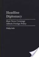 Schlagzeilen-Diplomatie: Wie sich die Nachrichtenberichterstattung auf die Außenpolitik auswirkt - Headline Diplomacy: How News Coverage Affects Foreign Policy