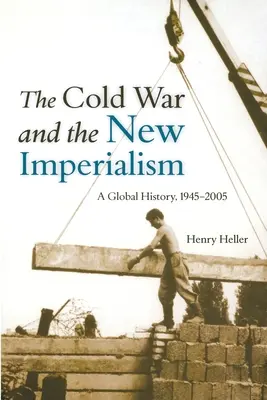 Der Kalte Krieg und der neue Imperialismus: Eine globale Geschichte, 1945-2005 - The Cold War and the New Imperialism: A Global History, 1945-2005