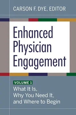 Enhanced Physician Engagement, Band 1: Was es ist, warum Sie es brauchen und wo Sie anfangen können - Enhanced Physician Engagement, Volume 1: What It Is, Why You Need It, and Where to Begin