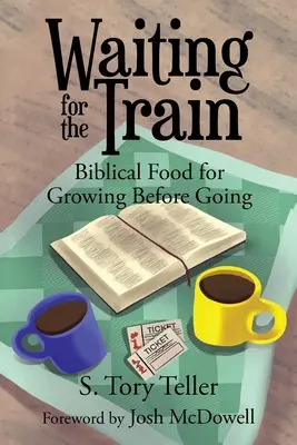 Warten auf den Zug: Biblische Nahrung für das Wachsen vor dem Gehen - Waiting for the Train: Biblical Food for Growing Before Going