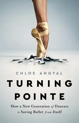 Turning Pointe: Wie eine neue Generation von Tänzern das Ballett vor sich selbst rettet - Turning Pointe: How a New Generation of Dancers Is Saving Ballet from Itself