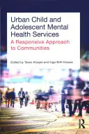Städtische Dienste für psychische Gesundheit von Kindern und Jugendlichen: Ein gemeinschaftsorientierter Ansatz - Urban Child and Adolescent Mental Health Services: A Responsive Approach to Communities
