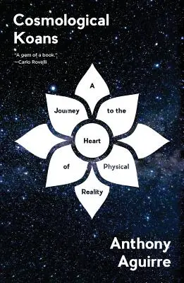 Kosmologische Koans: Eine Reise zum Herzen der physikalischen Realität - Cosmological Koans: A Journey to the Heart of Physical Reality