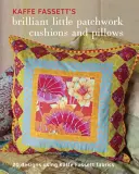 Kaffe Fassett's Brilliant Little Patchwork Cushions and Pillows: 20 Patchwork-Projekte mit Kaffe Fassett-Stoffen - Kaffe Fassett's Brilliant Little Patchwork Cushions and Pillows: 20 Patchwork Projects Using Kaffe Fassett Fabrics