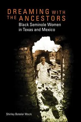 Träumen mit den Vorfahren: Schwarze Seminolen-Frauen in Texas und Mexiko - Dreaming with the Ancestors: Black Seminole Women in Texas and Mexico