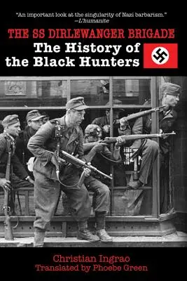 Die SS-Brigade Dirlewanger: Die Geschichte der Schwarzen Jäger - The SS Dirlewanger Brigade: The History of the Black Hunters