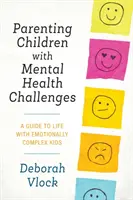 Elternschaft für Kinder mit psychischen Problemen: Ein Leitfaden für das Leben mit psychisch kranken Kindern - Parenting Children with Mental Health Challenges: A Guide to Life with Emotionally Complex Kids