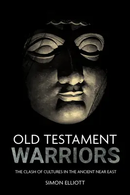 Krieger des Alten Testaments: Der Kampf der Kulturen im Alten Nahen Osten - Old Testament Warriors: The Clash of Cultures in the Ancient Near East