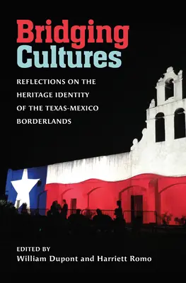 Brücken zwischen den Kulturen: Überlegungen zur kulturellen Identität des texanisch-mexikanischen Grenzgebiets - Bridging Cultures: Reflections on the Heritage Identity of the Texas-Mexico Borderlands