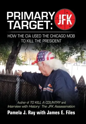 Primäres Ziel: Jfk - Wie die CIA die Chicagoer Mafia benutzte, um den Präsidenten zu töten: Autor von „To Kill a County“ und „Interview mit der Geschichte“: t - Primary Target: Jfk - How the Cia Used the Chicago Mob to Kill the President: Author of to Kill a County and Interview with History: t