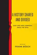 Geteilte und geteilte Geschichte: Ost- und Westdeutschland seit den 1970er Jahren - A History Shared and Divided: East and West Germany Since the 1970s