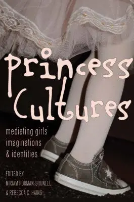 Prinzessinnen-Kulturen: Imaginationen und Identitäten von Mädchen vermitteln - Princess Cultures: Mediating Girls' Imaginations and Identities