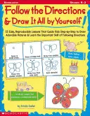 Folge den Anweisungen und zeichne alles selbst: 25 reproduzierbare Lektionen, die Kinder zum Zeichnen bezaubernder Bilder anleiten - Follow the Directions & Draw It All by Yourself!: 25 Reproducible Lessons That Guide Kids to Draw Adorable Pictures
