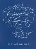 Mastering Copperplate Calligraphy: Eine Schritt-für-Schritt-Anleitung - Mastering Copperplate Calligraphy: A Step-By-Step Manual