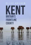 Kent - Großbritanniens Grafschaft an der Front - Kent Britain's Frontline County