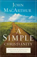 Ein einfaches Christentum: Die Grundprinzipien unseres Glaubens wiederentdecken - A Simple Christianity: Rediscover the Foundational Principles of Our Faith