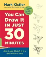 Du kannst es in nur 30 Minuten zeichnen: Sehen und Skizzieren in einer halben Stunde oder weniger - You Can Draw It in Just 30 Minutes: See It and Sketch It in a Half-Hour or Less
