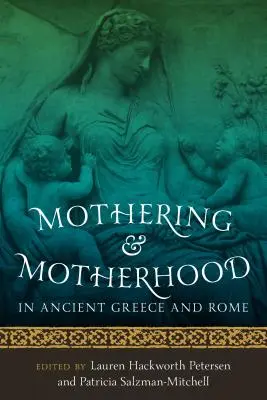 Mutterschaft und Mütterlichkeit im antiken Griechenland und Rom - Mothering and Motherhood in Ancient Greece and Rome