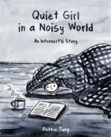 Das stille Mädchen in einer lauten Welt: Die Geschichte eines Introvertierten - Quiet Girl in a Noisy World: An Introvert's Story