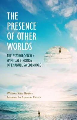 Die Anwesenheit anderer Welten: Die psychologisch-spirituellen Erkenntnisse von Emanuel Swedenborg - The Presence of Other Worlds: The Psychological/Spiritual Findings of Emanuel Swedenborg