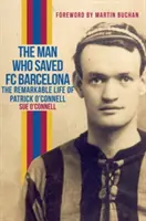 Der Mann, der den FC Barcelona rettete: Das bemerkenswerte Leben des Patrick O'Connell - The Man Who Saved FC Barcelona: The Remarkable Life of Patrick O'Connell