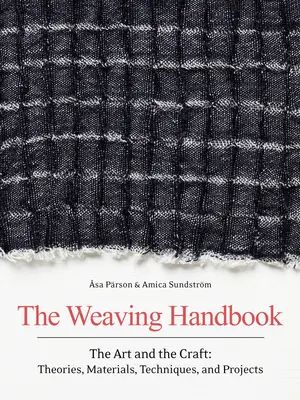 Das Handbuch des Webens: Die Kunst und das Kunsthandwerk: Theorien, Materialien, Techniken und Projekte - The Weaving Handbook: The Art and the Craft: Theories, Materials, Techniques and Projects