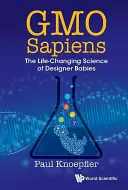 Gmo Sapiens: Die lebensverändernde Wissenschaft der Designerbabys - Gmo Sapiens: The Life-Changing Science of Designer Babies