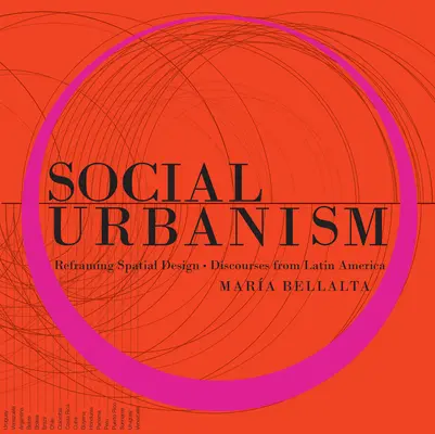 Sozialer Urbanismus: Reframing Spatial Design - Diskurse aus Lateinamerika - Social Urbanism: Reframing Spatial Design - Discourses from Latin America