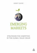 Aufstrebende Märkte: Strategien für den Wettbewerb in der globalen Wertschöpfungskette - Emerging Markets: Strategies for Competing in the Global Value Chain