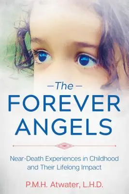 Die ewigen Engel: Nahtoderfahrungen in der Kindheit und ihre lebenslangen Auswirkungen - The Forever Angels: Near-Death Experiences in Childhood and Their Lifelong Impact