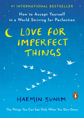 Liebe für unvollkommene Dinge: Wie du dich selbst in einer nach Perfektion strebenden Welt akzeptierst - Love for Imperfect Things: How to Accept Yourself in a World Striving for Perfection