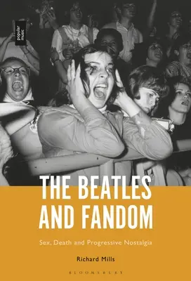 Die Beatles und das Fandom: Sex, Tod und fortschrittliche Nostalgie - The Beatles and Fandom: Sex, Death and Progressive Nostalgia
