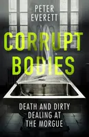 Korrupte Leichen - Tod und schmutzige Geschäfte im Leichenschauhaus: Auf der Shortlist für den CWA ALCS Dagger for Non-Fiction 2020 - Corrupt Bodies - Death and Dirty Dealing at the Morgue: Shortlisted for CWA ALCS Dagger for Non-Fiction 2020