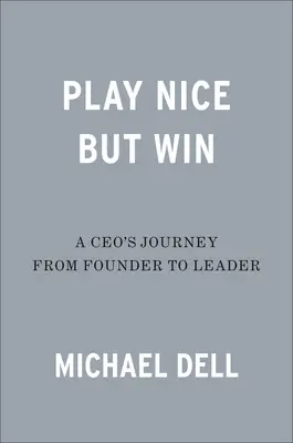 Schön spielen, aber gewinnen: Die Reise eines Geschäftsführers vom Gründer zur Führungskraft - Play Nice But Win: A Ceo's Journey from Founder to Leader