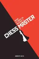 Was es braucht, um Schachmeister zu werden: Schach-Strategien, die Ergebnisse bringen - What It Takes to Become a Chess Master: Chess Strategies That Get Results