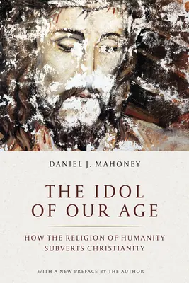 Das Idol unserer Zeit: Wie die Religion der Menschheit das Christentum untergräbt - The Idol of Our Age: How the Religion of Humanity Subverts Christianity