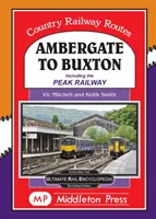 Ambergate nach Buxton - einschließlich der Peak Railway - Ambergate To Buxton - including the Peak Railway