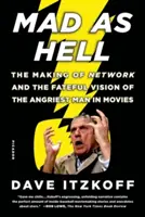 Verrückt wie die Hölle: Die Entstehung von Network und die verhängnisvolle Vision des wütendsten Mannes im Film - Mad as Hell: The Making of Network and the Fateful Vision of the Angriest Man in Movies