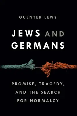 Juden und Deutsche: Verheißung, Tragödie und die Suche nach Normalität - Jews and Germans: Promise, Tragedy, and the Search for Normalcy