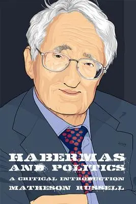 Habermas und die Politik: Eine kritische Einführung - Habermas and Politics: A Critical Introduction